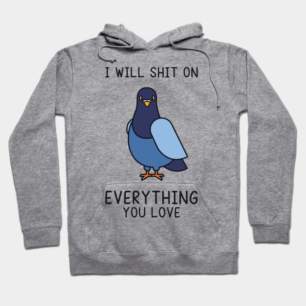 I Will Shit on Everything You Love Hoodie by redbarron